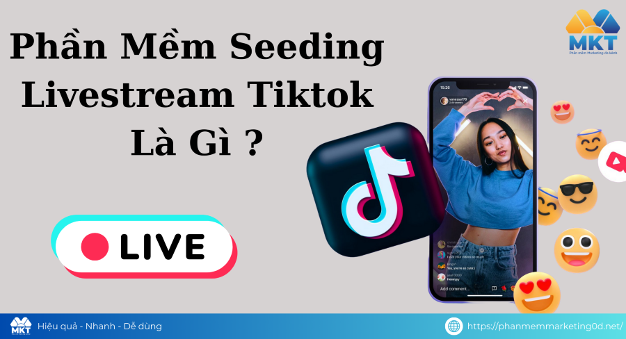 Phần Mềm Seeding Livestream Tiktok Là Gì ?