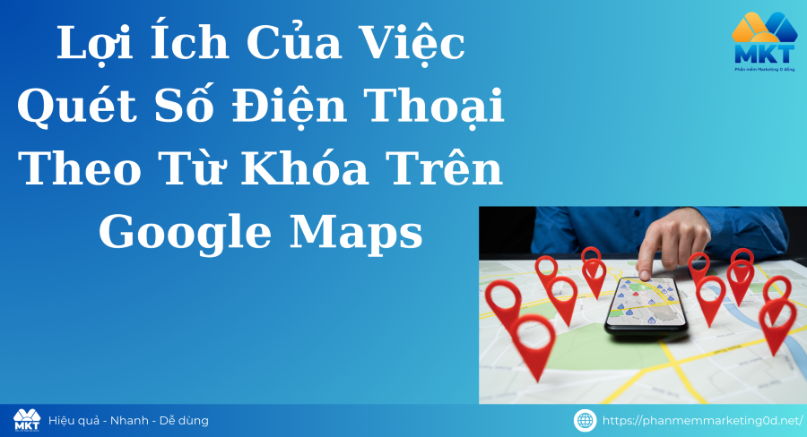 Quét Số Điện Thoại Theo Từ Khóa Google Maps