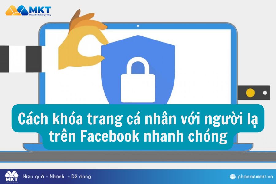 Cách khóa trang cá nhân với người lạ trên Facebook nhanh chóng